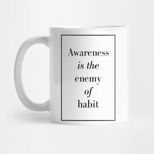 Awareness is the enemy of habit - Spiritual Quote Mug